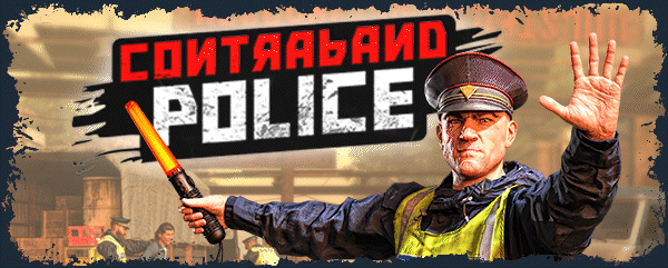 【模拟SLG/中文/3D】缉私警察/Contraband Police v20250514 官方中文版【13.5G/新作】